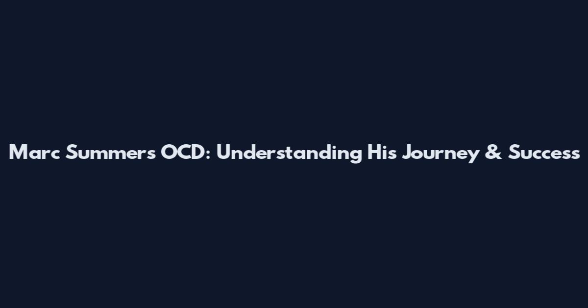 Marc Summers OCD: Understanding His Journey & Success