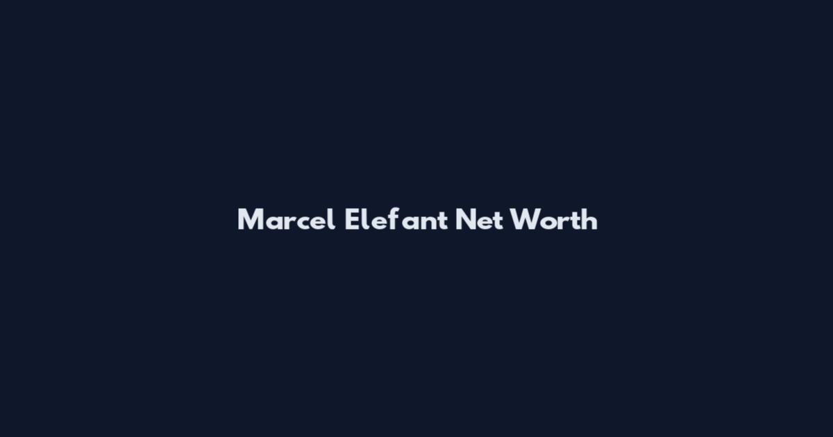 Marcel Elefant Net Worth