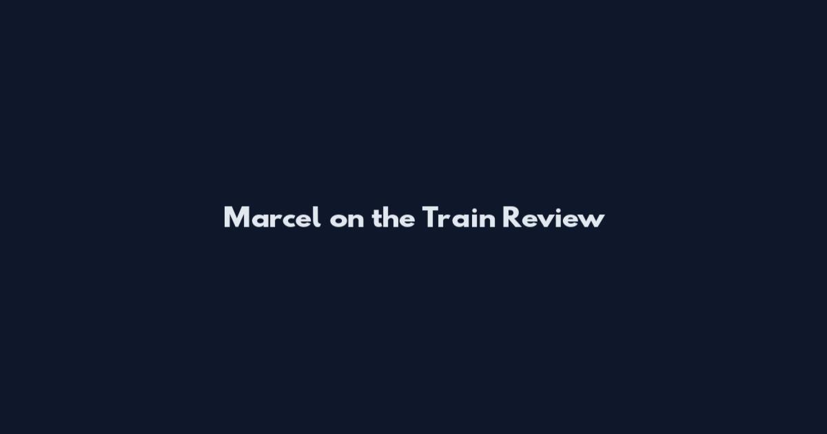 Marcel on the Train Review