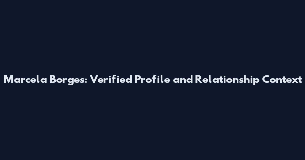Marcela Borges: Verified Profile and Relationship Context
