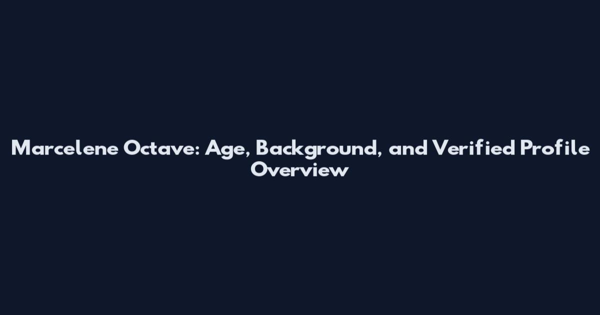 Marcelene Octave: Age, Background, and Verified Profile Overview