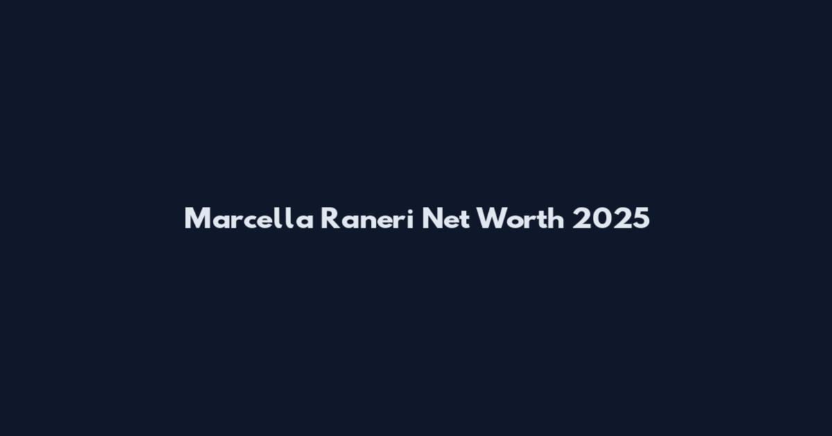 Marcella Raneri Net Worth 2025