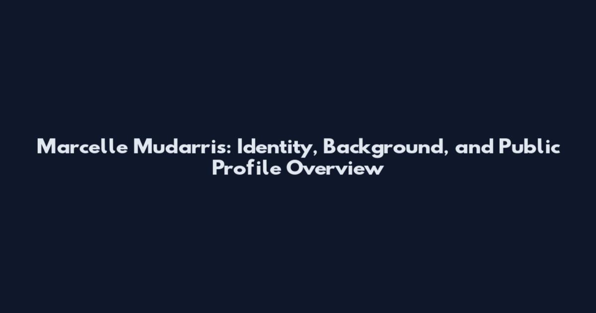 Marcelle Mudarris: Identity, Background, and Public Profile Overview