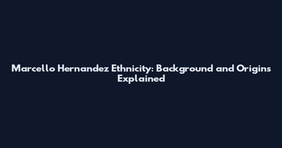 Marcello Hernandez Ethnicity: Background and Origins Explained