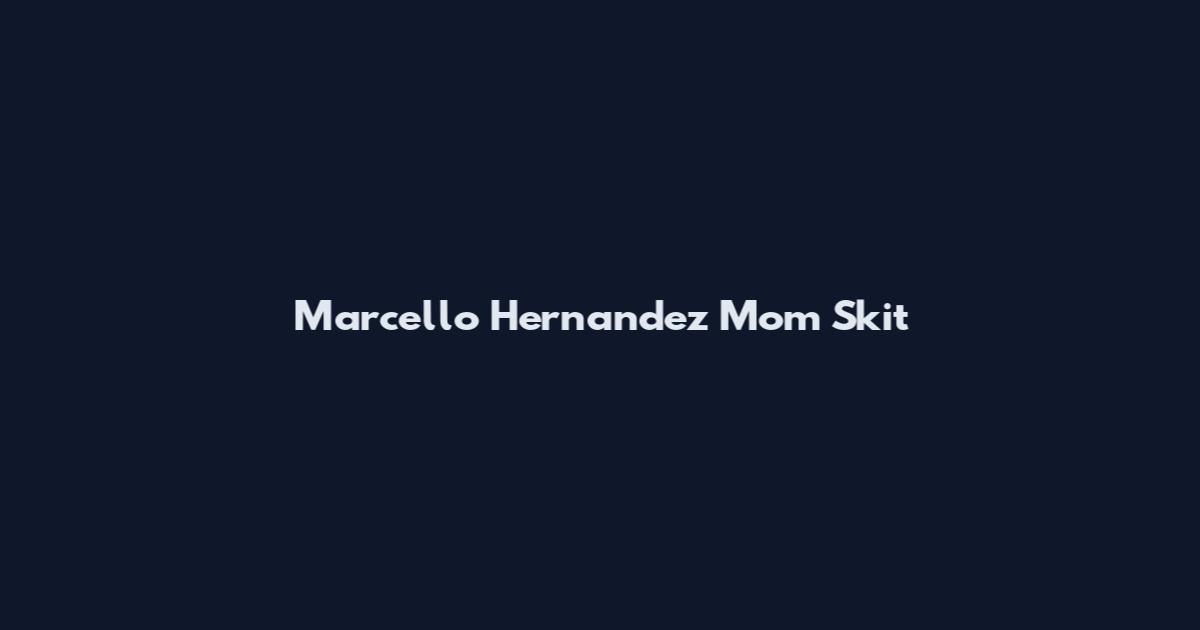 Marcello Hernandez Mom Skit