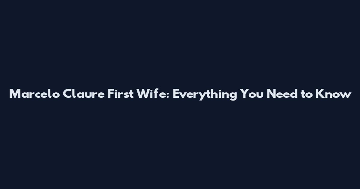 Marcelo Claure First Wife: Everything You Need to Know