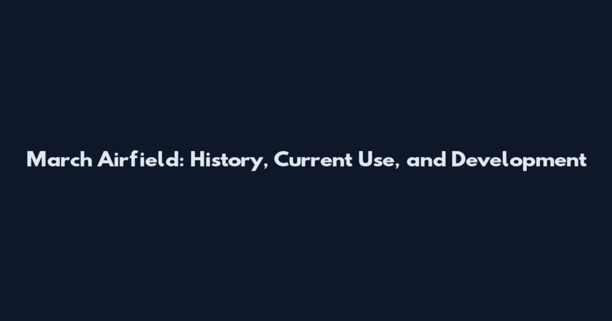 March Airfield: History, Current Use, and Development