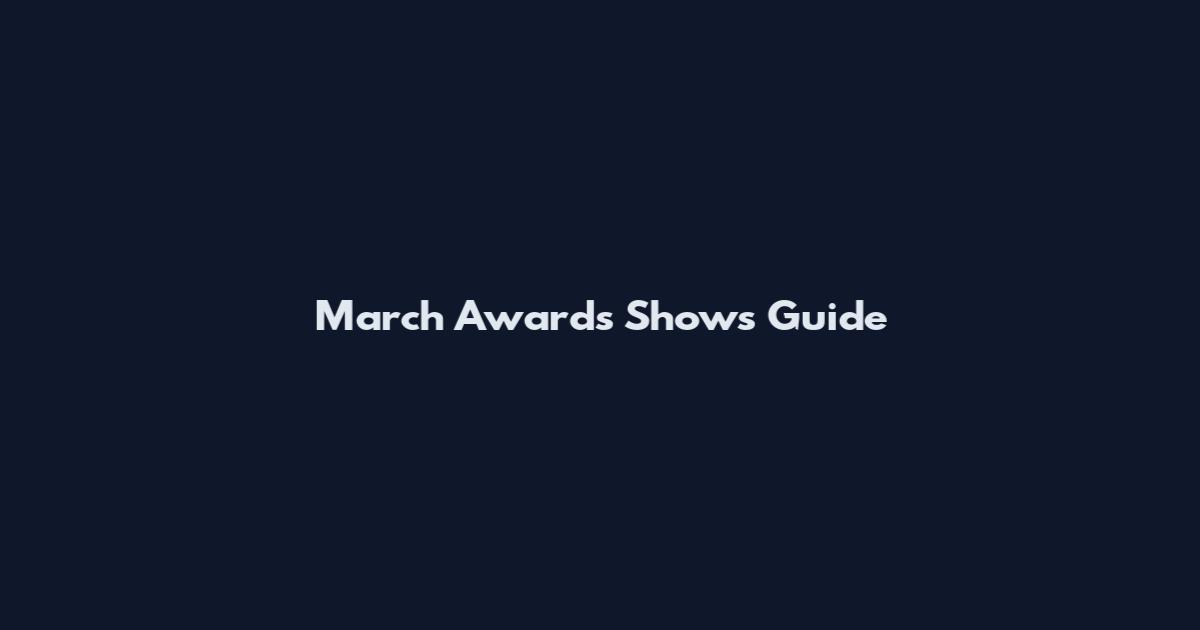 March Awards Shows Guide