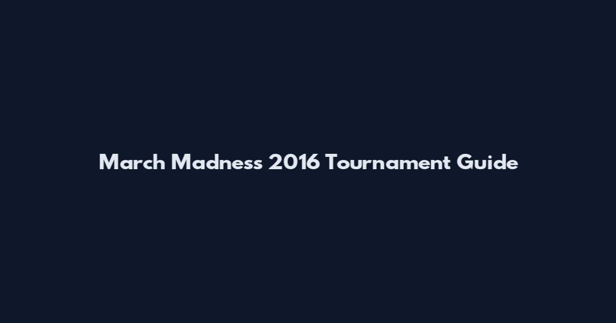 March Madness 2016 Tournament Guide