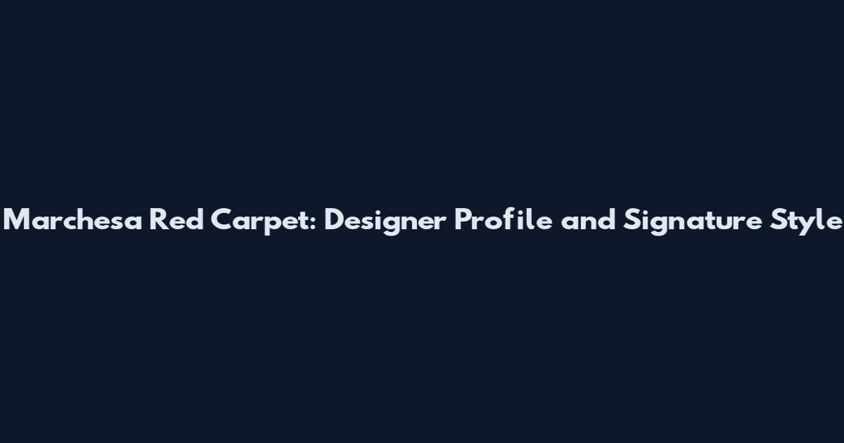 Marchesa Red Carpet: Designer Profile and Signature Style