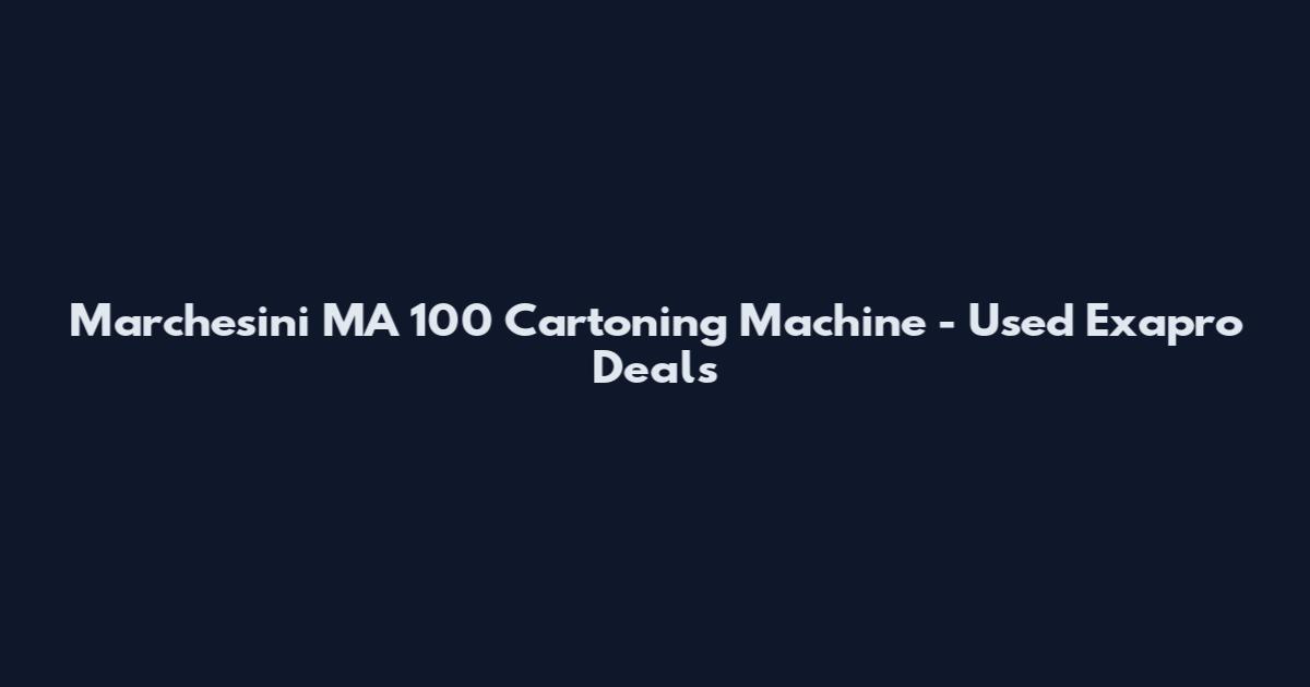 Marchesini MA 100 Cartoning Machine - Used Exapro Deals