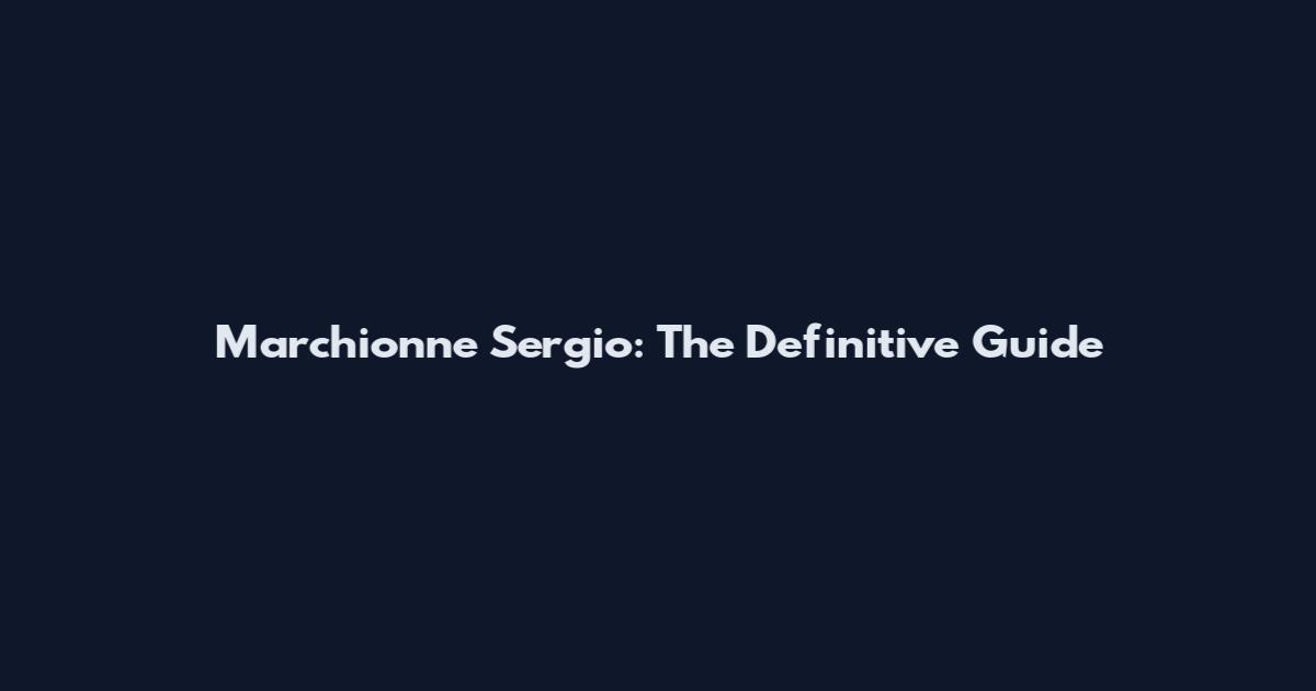 Marchionne Sergio: The Definitive Guide