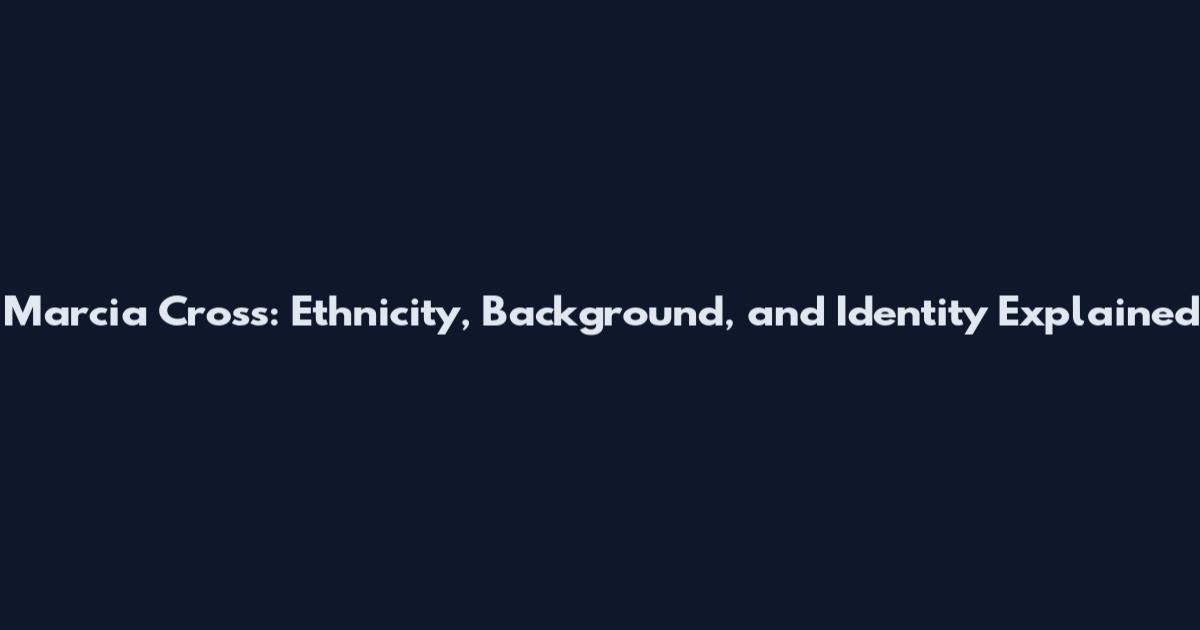 Marcia Cross: Ethnicity, Background, and Identity Explained