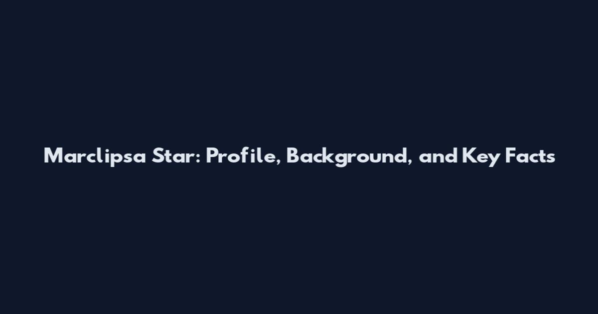 Marclipsa Star: Profile, Background, and Key Facts