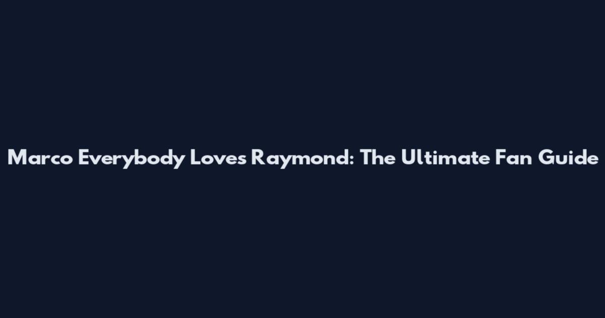 Marco Everybody Loves Raymond: The Ultimate Fan Guide