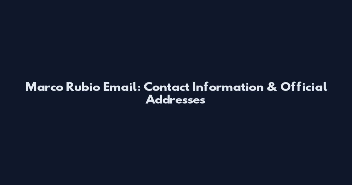 Marco Rubio Email: Contact Information & Official Addresses