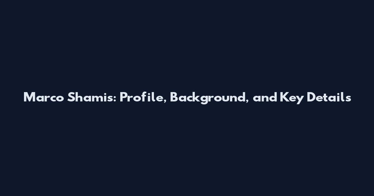 Marco Shamis: Profile, Background, and Key Details