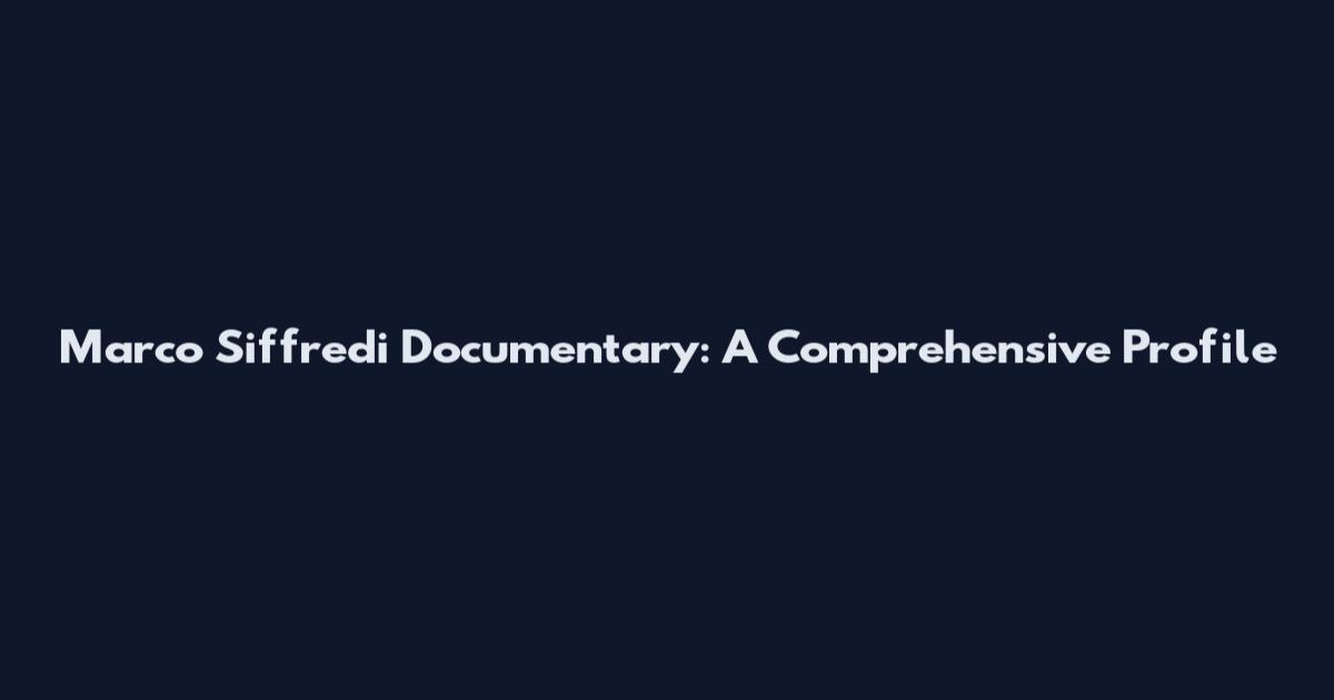 Marco Siffredi Documentary: A Comprehensive Profile