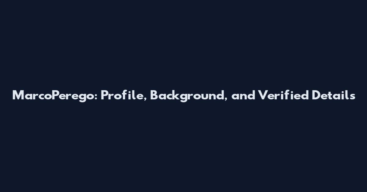MarcoPerego: Profile, Background, and Verified Details