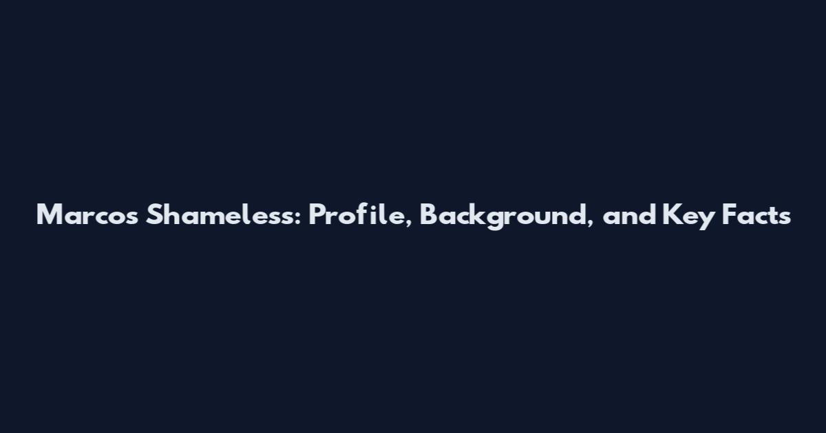 Marcos Shameless: Profile, Background, and Key Facts