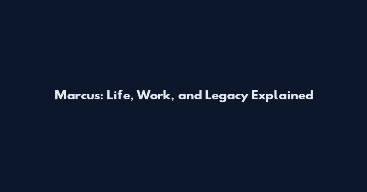 Marcus: Life, Work, and Legacy Explained