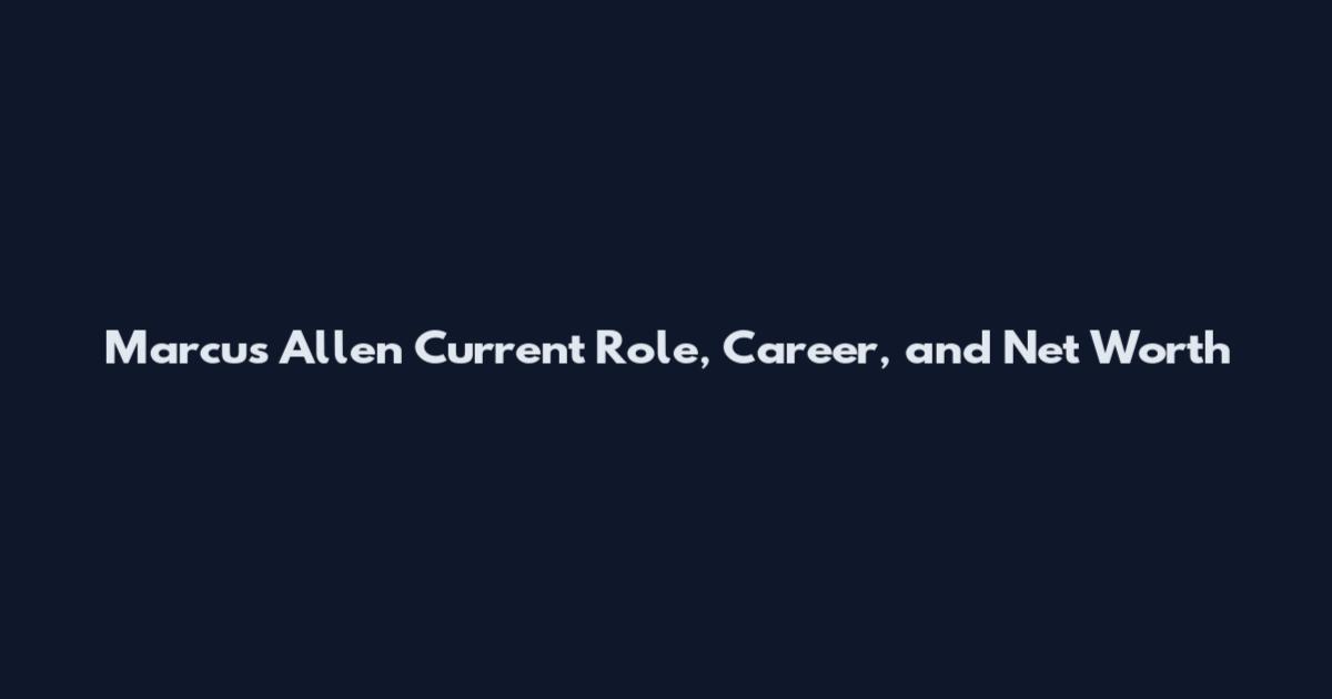 Marcus Allen Current Role, Career, and Net Worth