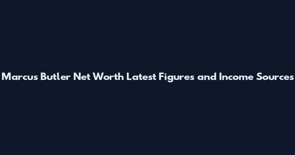 Marcus Butler Net Worth Latest Figures and Income Sources