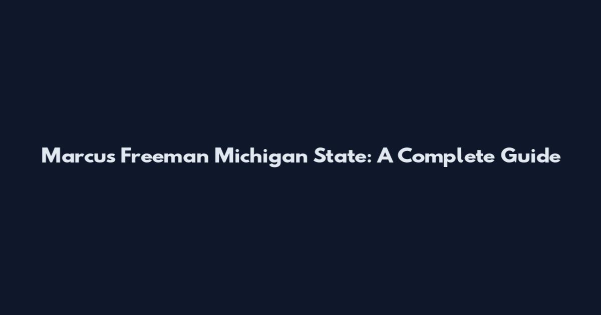 Marcus Freeman Michigan State: A Complete Guide