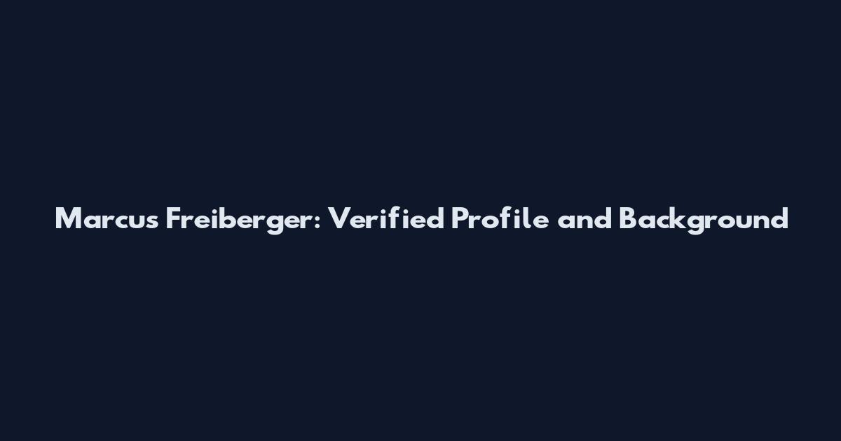 Marcus Freiberger: Verified Profile and Background
