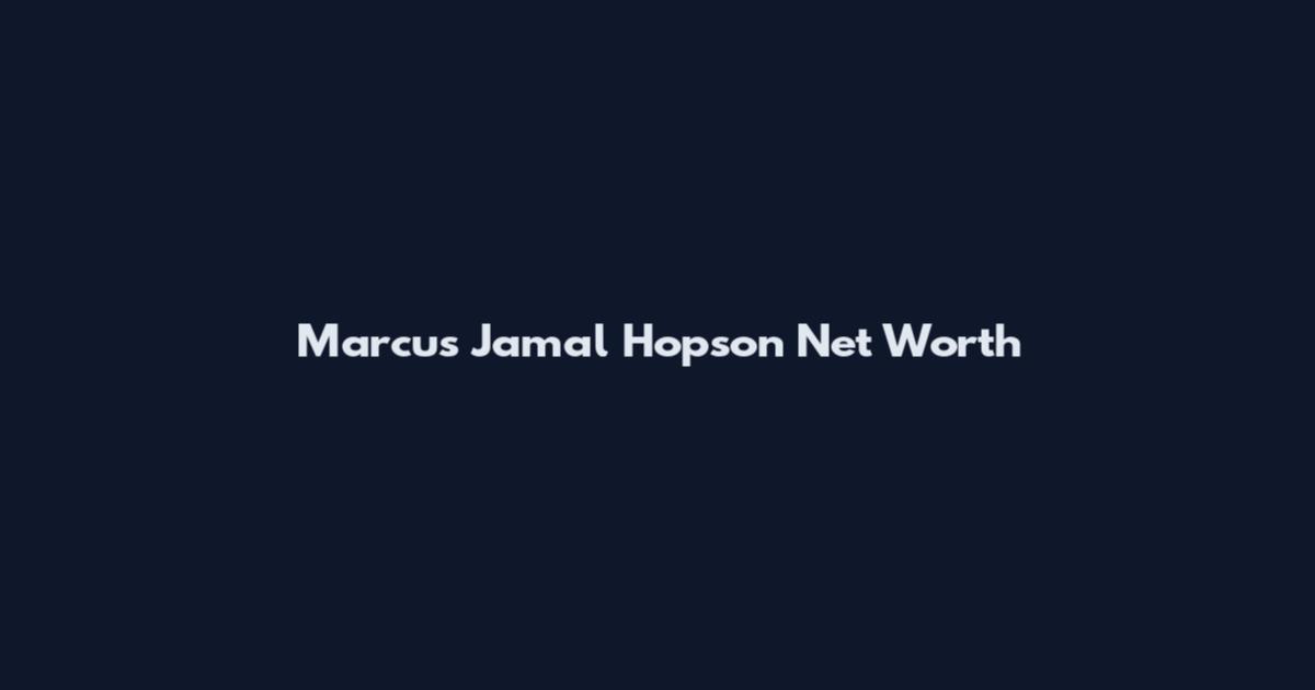 Marcus Jamal Hopson Net Worth