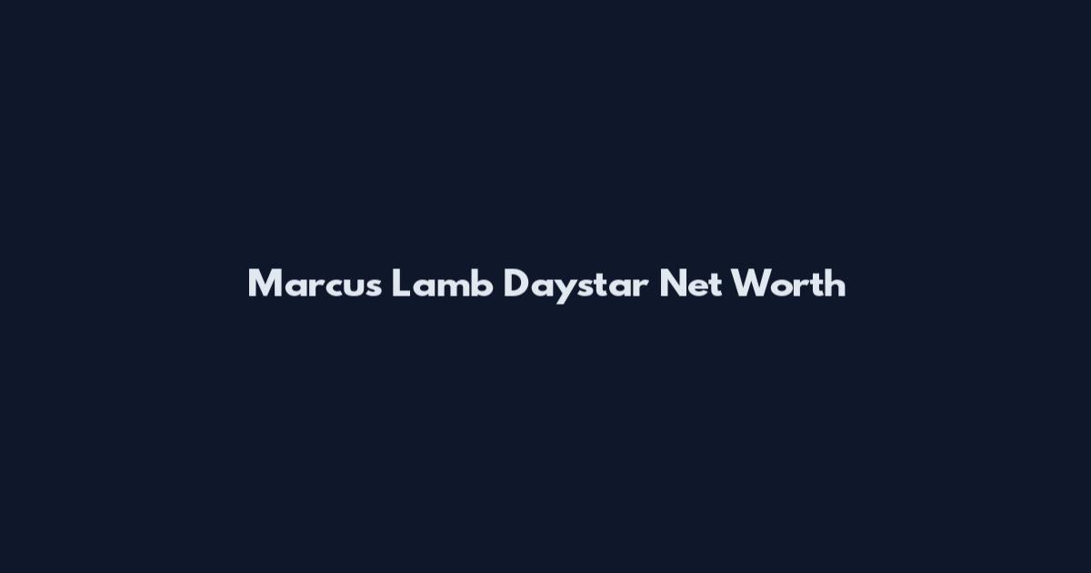 Marcus Lamb Daystar Net Worth