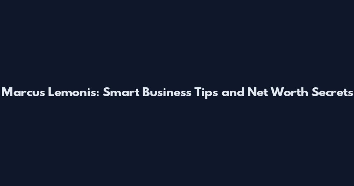 Marcus Lemonis: Smart Business Tips and Net Worth Secrets