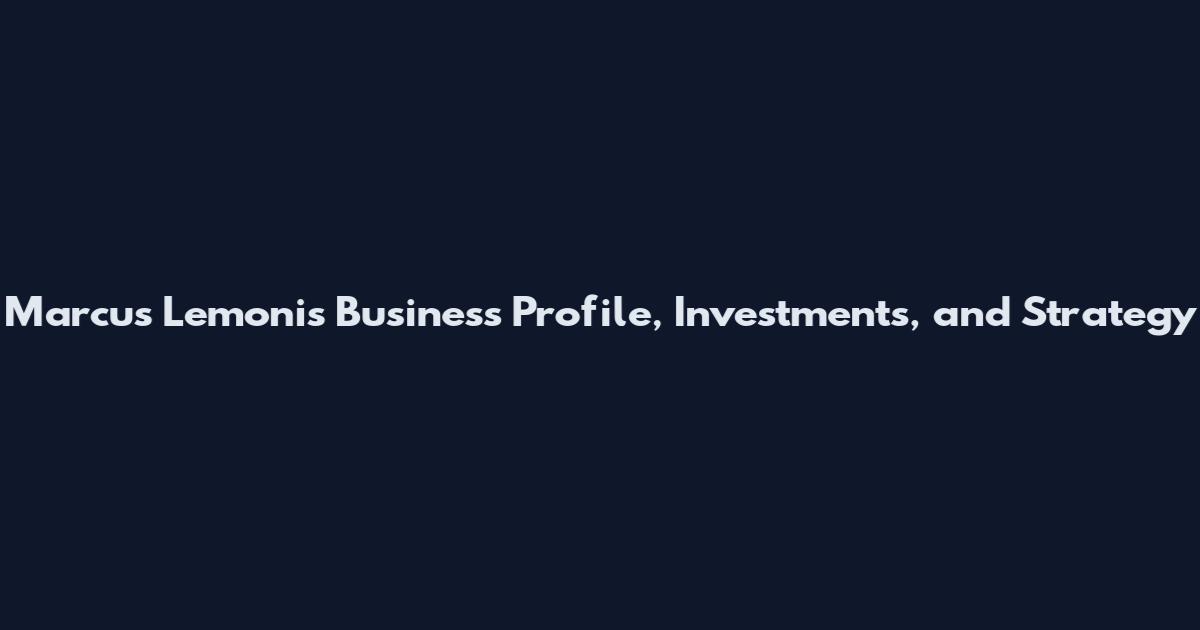 Marcus Lemonis Business Profile, Investments, and Strategy