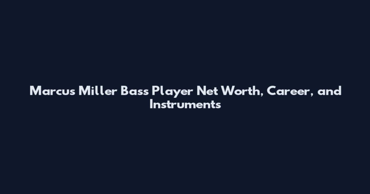 Marcus Miller Bass Player Net Worth, Career, and Instruments