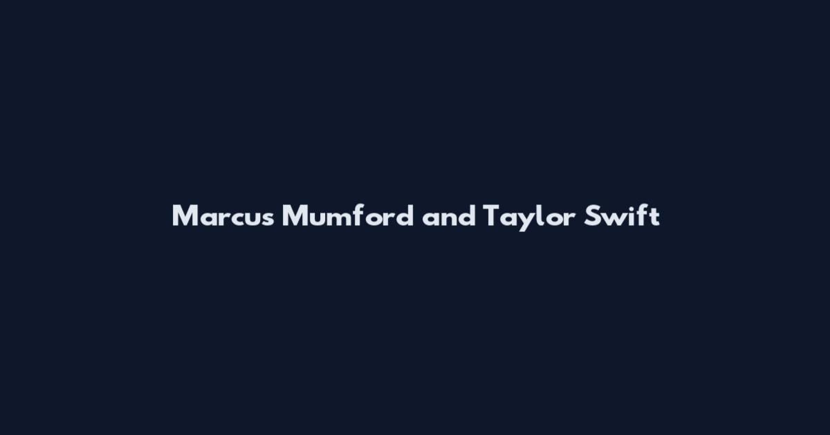 Marcus Mumford and Taylor Swift