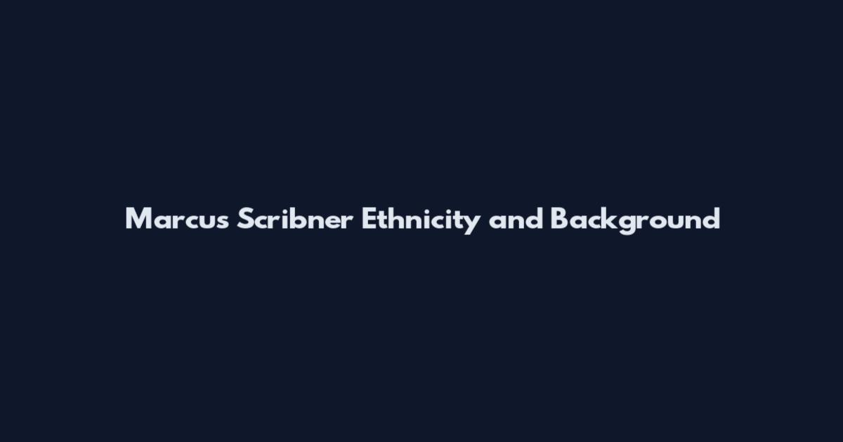 Marcus Scribner Ethnicity and Background