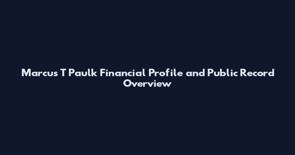 Marcus T Paulk Financial Profile and Public Record Overview