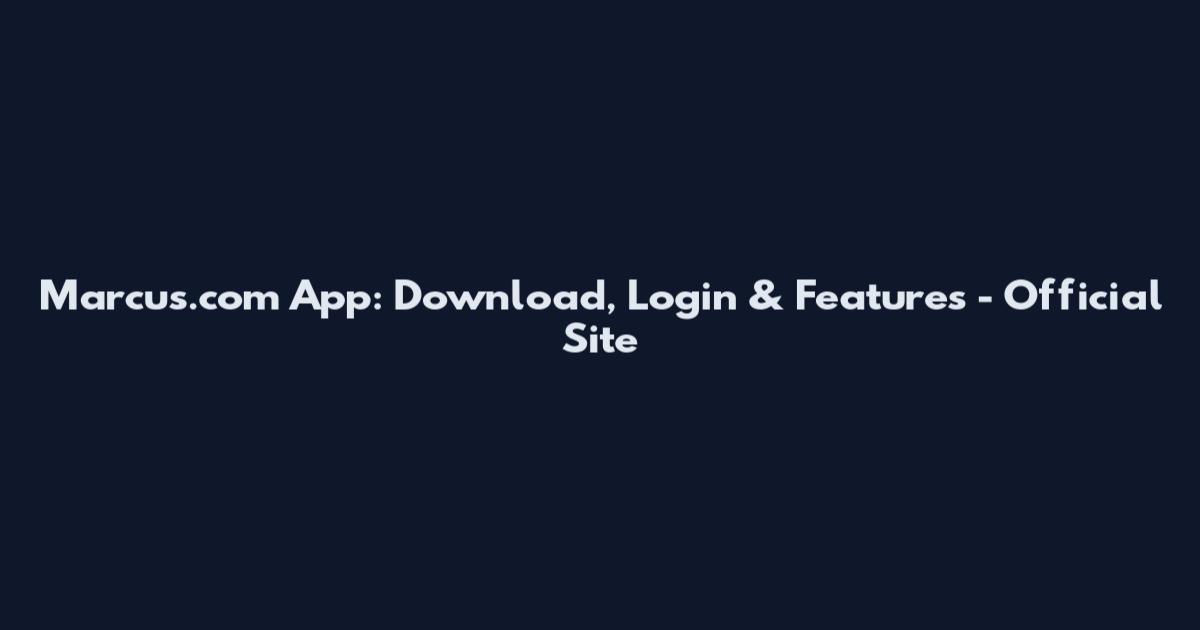 Marcus.com App: Download, Login & Features - Official Site