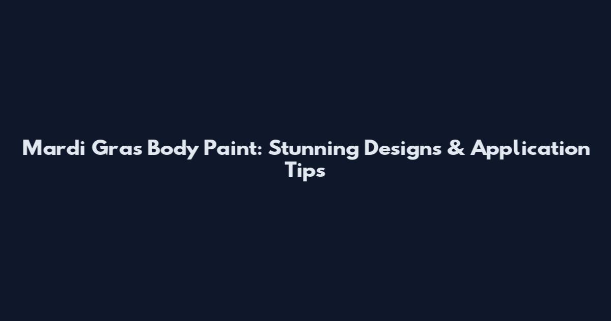Mardi Gras Body Paint: Stunning Designs & Application Tips