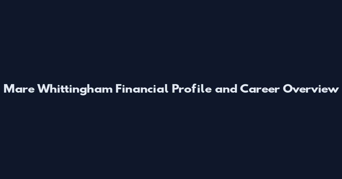 Mare Whittingham Financial Profile and Career Overview