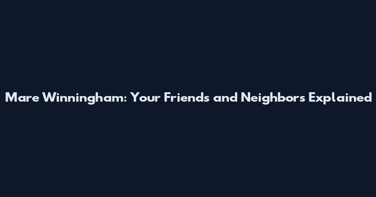 Mare Winningham: Your Friends and Neighbors Explained