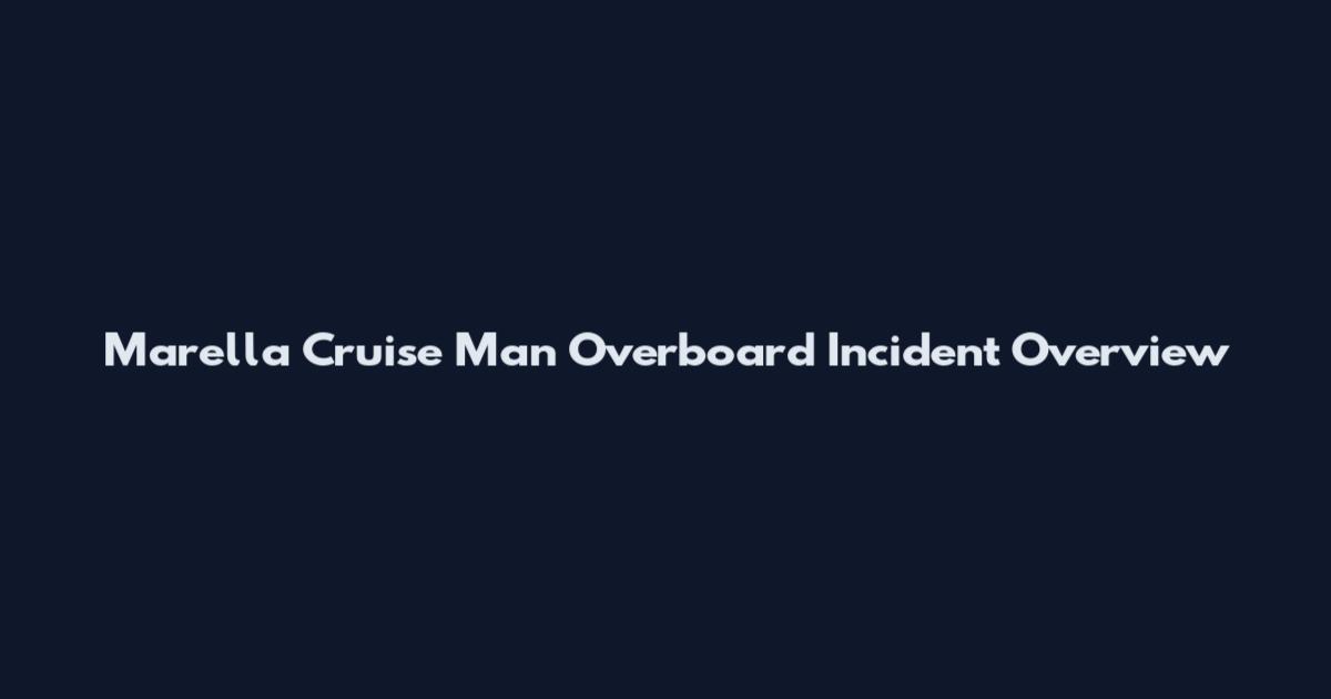 Marella Cruise Man Overboard Incident Overview