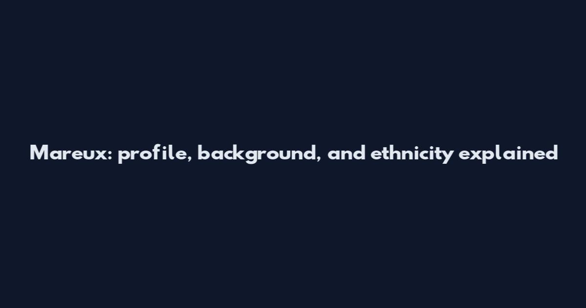 Mareux: profile, background, and ethnicity explained