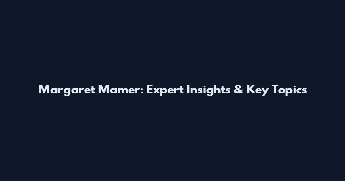 Margaret Mamer: Expert Insights & Key Topics