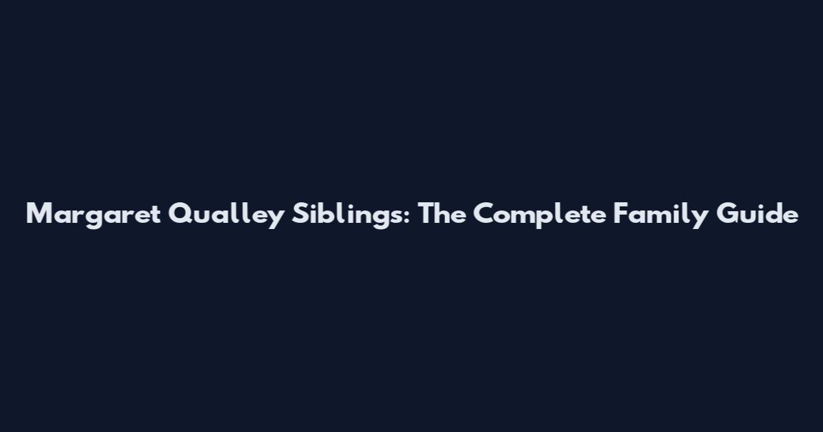 Margaret Qualley Siblings: The Complete Family Guide