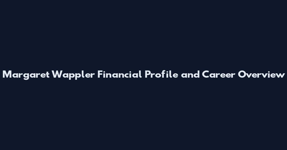 Margaret Wappler Financial Profile and Career Overview