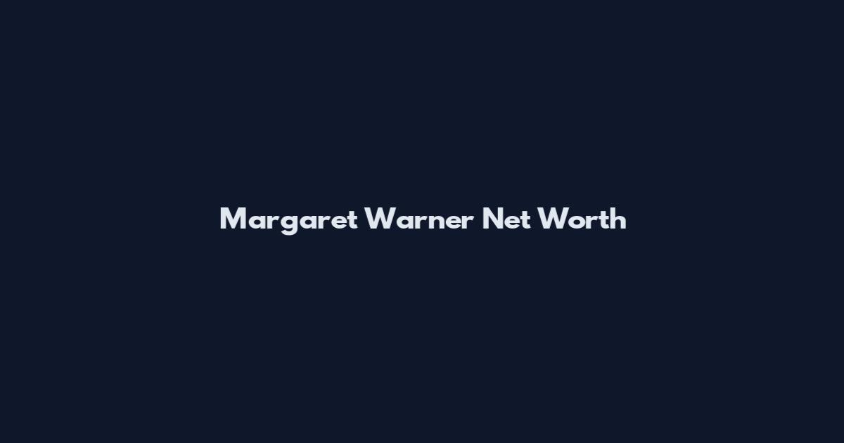 Margaret Warner Net Worth