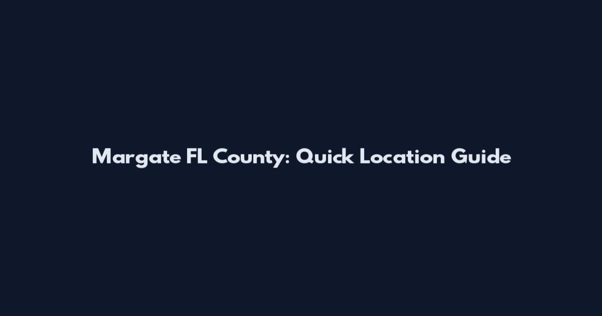 Margate FL County: Quick Location Guide