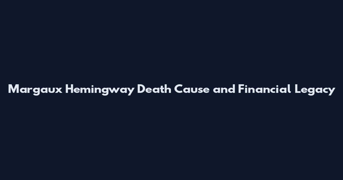 Margaux Hemingway Death Cause and Financial Legacy