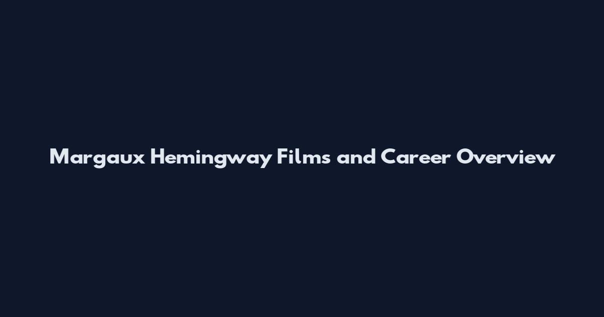 Margaux Hemingway Films and Career Overview